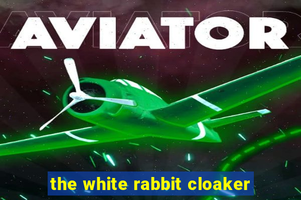 the white rabbit cloaker